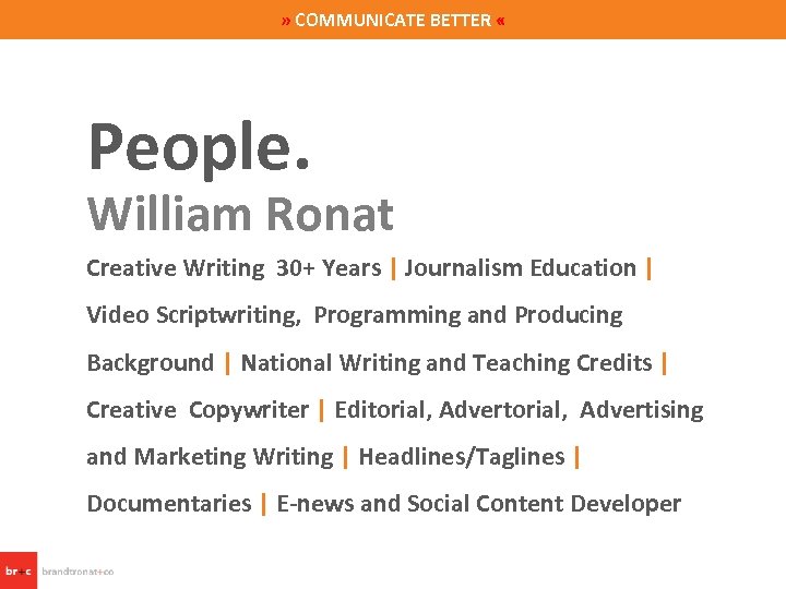 » COMMUNICATE BETTER « People. William Ronat Creative Writing 30+ Years | Journalism Education