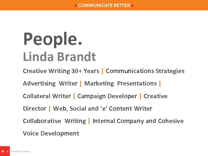 » COMMUNICATE BETTER « People. Linda Brandt Creative Writing 30+ Years | Communications Strategies