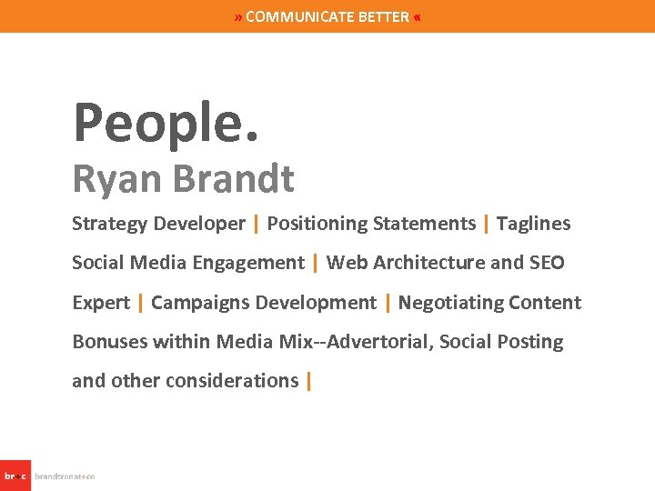 » COMMUNICATE BETTER « People. Ryan Brandt Strategy Developer | Positioning Statements | Taglines