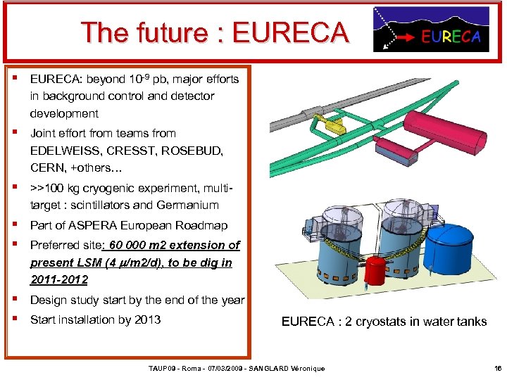  The future : EURECA § EURECA: beyond 10 -9 pb, major efforts in