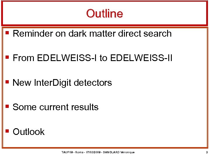 Outline § Reminder on dark matter direct search § From EDELWEISS-I to EDELWEISS-II §