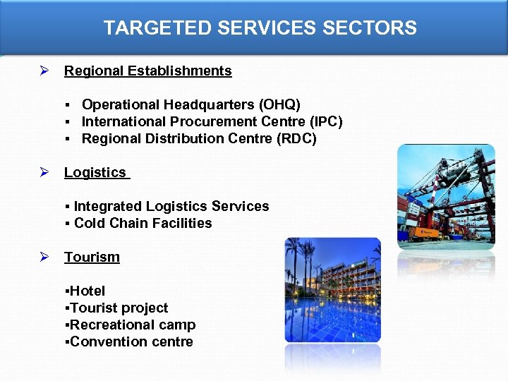 TARGETED SERVICES SECTORS Ø Regional Establishments § Operational Headquarters (OHQ) § International Procurement Centre