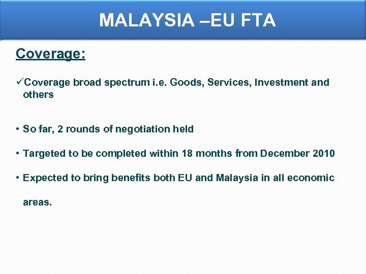 MALAYSIA –EU FTA Coverage: üCoverage broad spectrum i. e. Goods, Services, Investment and others