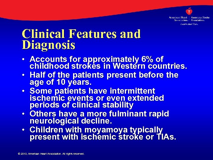Clinical Features and Diagnosis • Accounts for approximately 6% of childhood strokes in Western
