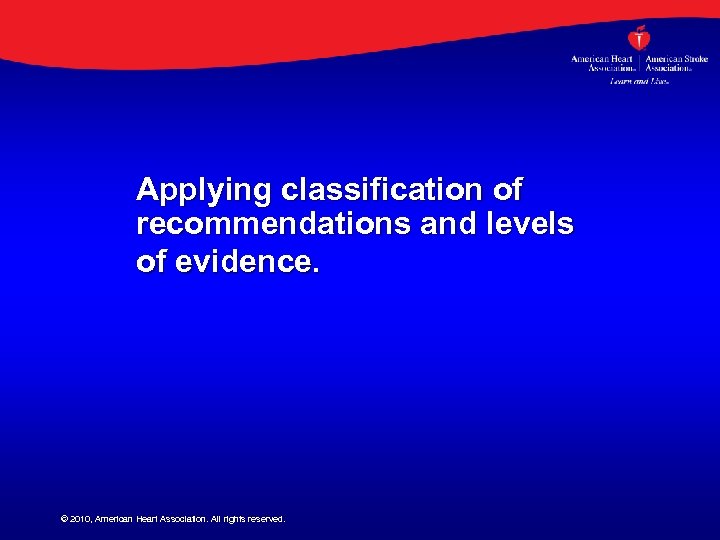 Applying classification of recommendations and levels of evidence. © 2010, American Heart Association. All