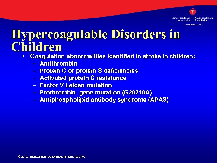 Hypercoagulable Disorders in Children • Coagulation abnormalities identified in stroke in children: – Antithrombin