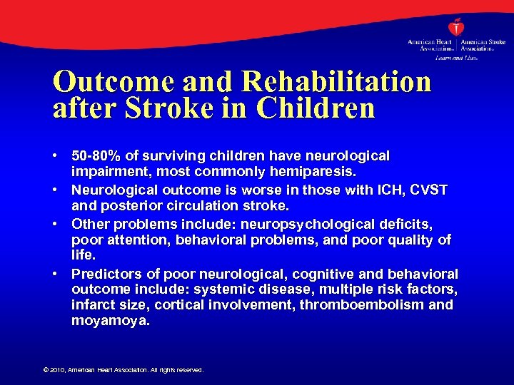 Outcome and Rehabilitation after Stroke in Children • 50 -80% of surviving children have