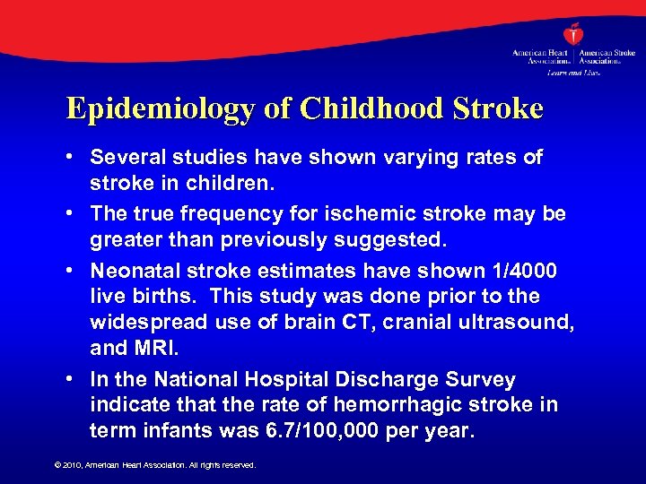 Epidemiology of Childhood Stroke • Several studies have shown varying rates of stroke in