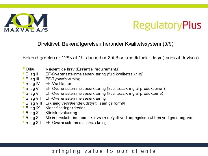 Direktivet, Bekendtgørelsen herunder Kvalitetssystem (5/9) Bekendtgørelse nr 1263 af 15. december 2008 om medicinsk