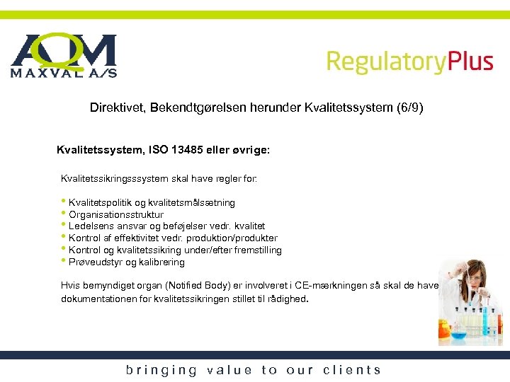 Direktivet, Bekendtgørelsen herunder Kvalitetssystem (6/9) Kvalitetssystem, ISO 13485 eller øvrige: Kvalitetssikringsssystem skal have regler