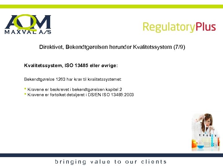 Direktivet, Bekendtgørelsen herunder Kvalitetssystem (7/9) Kvalitetssystem, ISO 13485 eller øvrige: Bekendtgørelse 1263 har krav