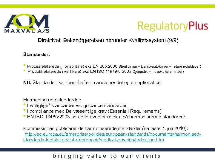 Direktivet, Bekendtgørelsen herunder Kvalitetssystem (9/9) Standarder: • Procesrelaterede (Horisontale) eks EN 285: 2006 Sterilisation