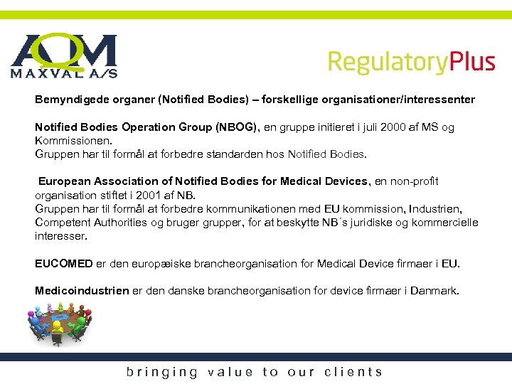 Bemyndigede organer (Notified Bodies) – forskellige organisationer/interessenter Notified Bodies Operation Group (NBOG), en gruppe