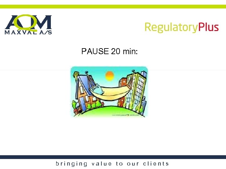 PAUSE 20 min: bringing value to our clients 