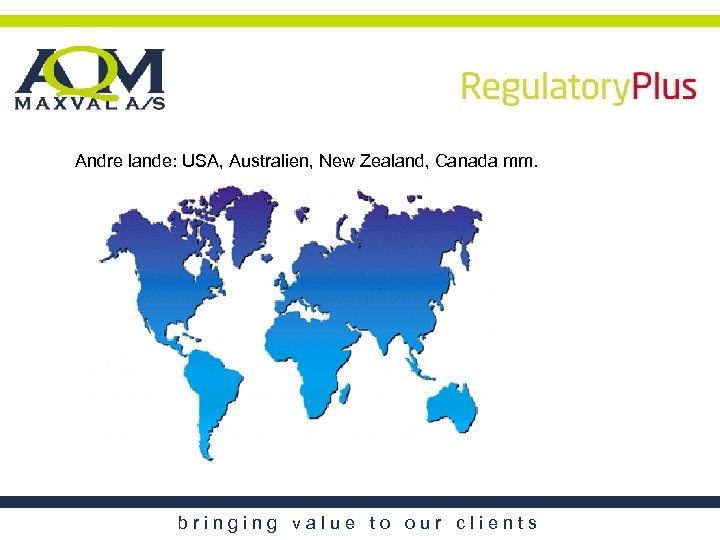 Andre lande: USA, Australien, New Zealand, Canada mm. bringing value to our clients 