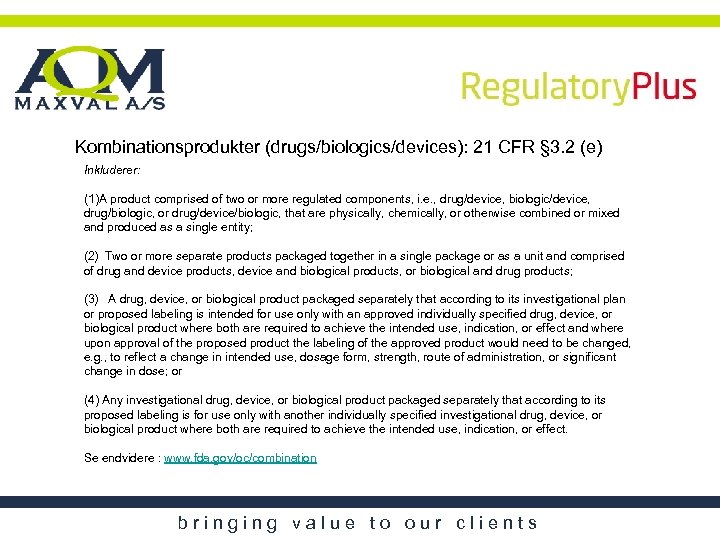 Kombinationsprodukter (drugs/biologics/devices): 21 CFR § 3. 2 (e) Inkluderer: (1)A product comprised of two