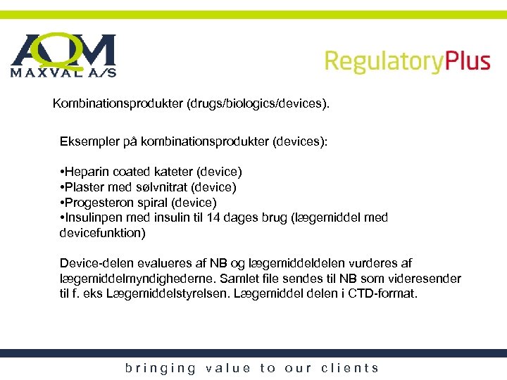 Kombinationsprodukter (drugs/biologics/devices). Eksempler på kombinationsprodukter (devices): • Heparin coated kateter (device) • Plaster med