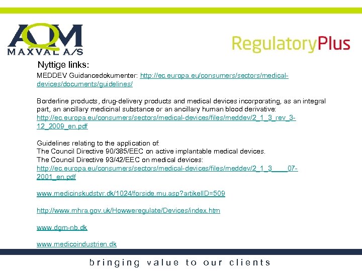 Nyttige links: MEDDEV Guidancedokumenter: http: //ec. europa. eu/consumers/sectors/medicaldevices/documents/guidelines/ Borderline products, drug-delivery products and medical
