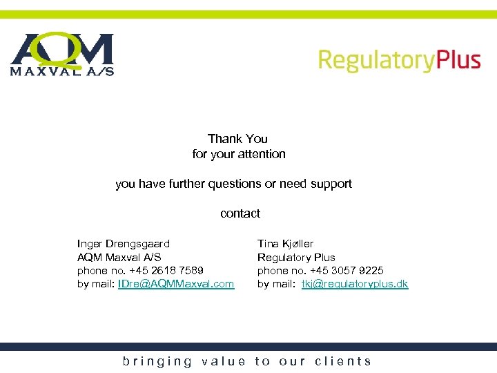 Thank You for your attention you have further questions or need support contact Inger