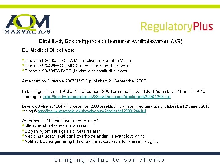 Direktivet, Bekendtgørelsen herunder Kvalitetssystem (3/9) EU Medical Directives: • Directive 90/385/EEC – AIMD (active