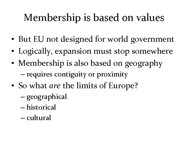 Membership is based on values • But EU not designed for world government •