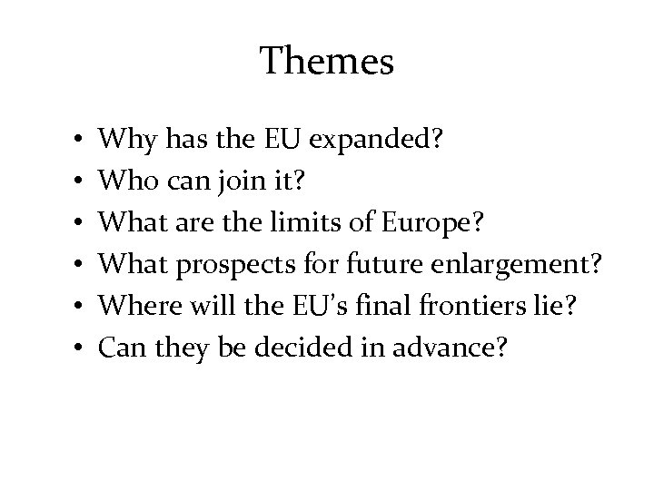 Themes • • • Why has the EU expanded? Who can join it? What