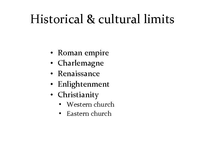 Historical & cultural limits • • • Roman empire Charlemagne Renaissance Enlightenment Christianity •