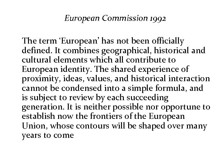 European Commission 1992 The term ‘European’ has not been officially defined. It combines geographical,