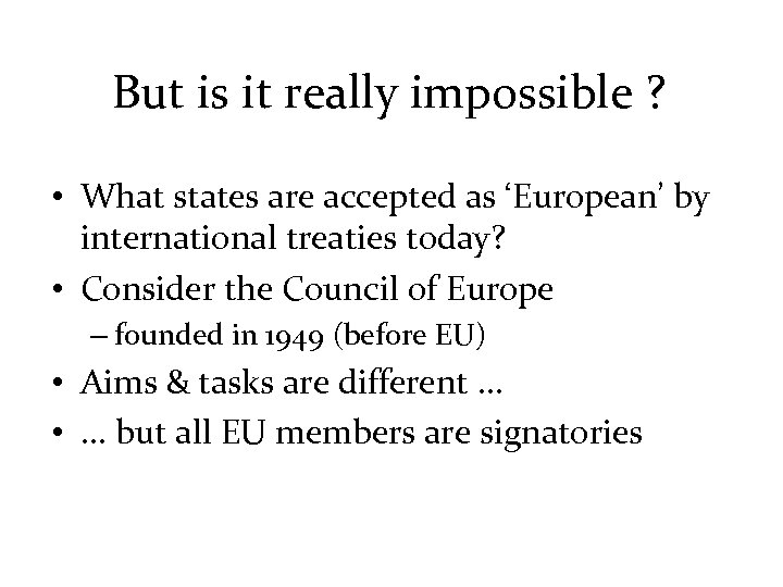 But is it really impossible ? • What states are accepted as ‘European’ by