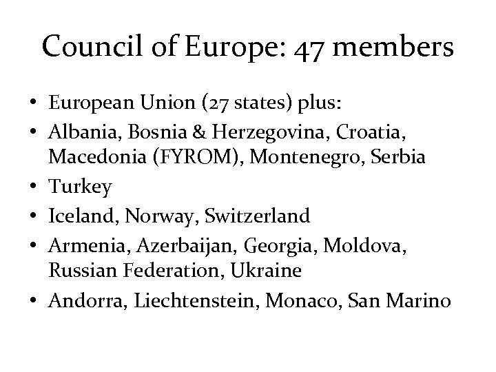 Council of Europe: 47 members • European Union (27 states) plus: • Albania, Bosnia