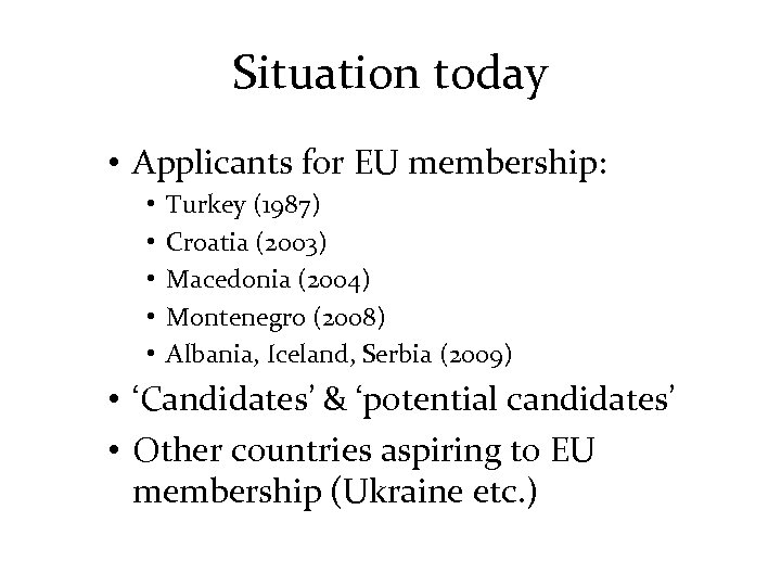 Situation today • Applicants for EU membership: • • • Turkey (1987) Croatia (2003)