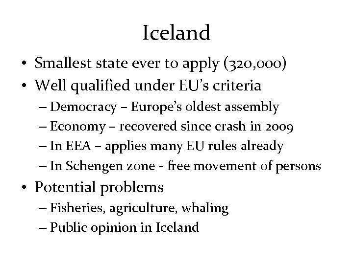 Iceland • Smallest state ever to apply (320, 000) • Well qualified under EU’s