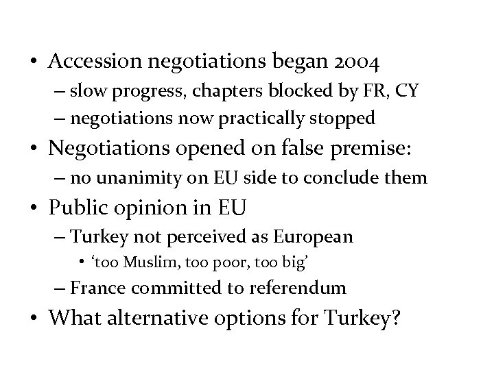  • Accession negotiations began 2004 – slow progress, chapters blocked by FR, CY