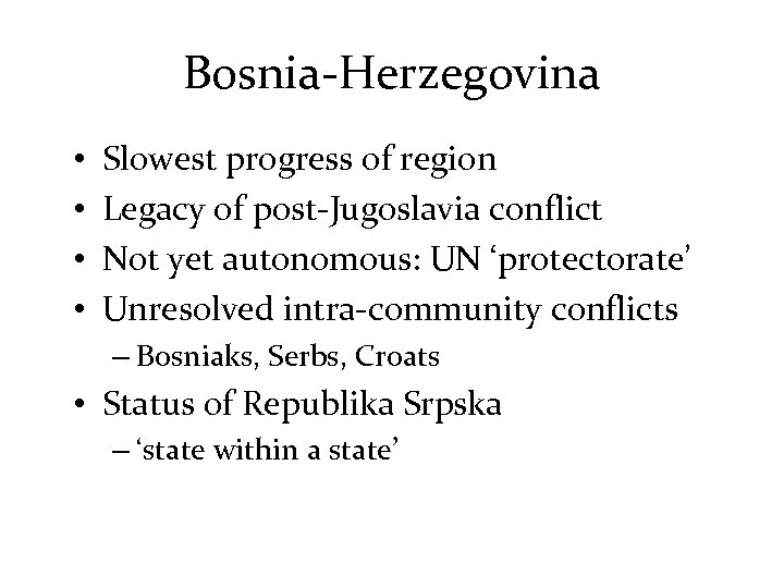 Bosnia-Herzegovina • • Slowest progress of region Legacy of post-Jugoslavia conflict Not yet autonomous: