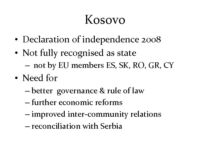 Kosovo • Declaration of independence 2008 • Not fully recognised as state – not