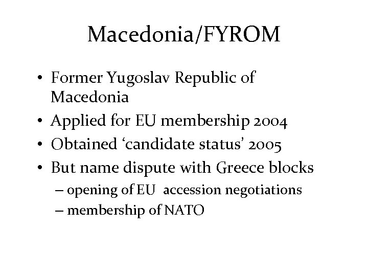 Macedonia/FYROM • Former Yugoslav Republic of Macedonia • Applied for EU membership 2004 •