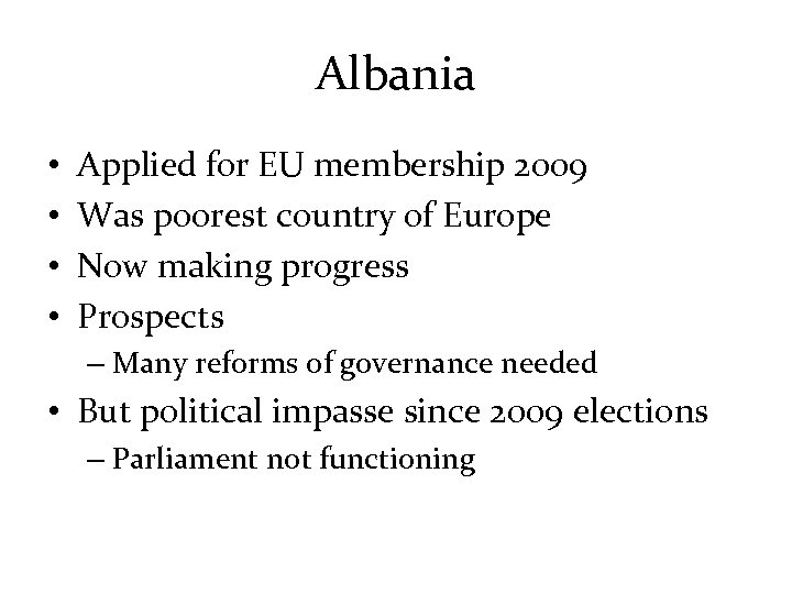 Albania • • Applied for EU membership 2009 Was poorest country of Europe Now