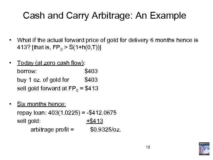 Cash and Carry Arbitrage: An Example • What if the actual forward price of