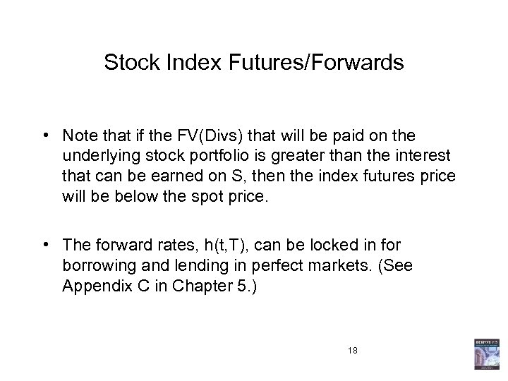 Stock Index Futures/Forwards • Note that if the FV(Divs) that will be paid on