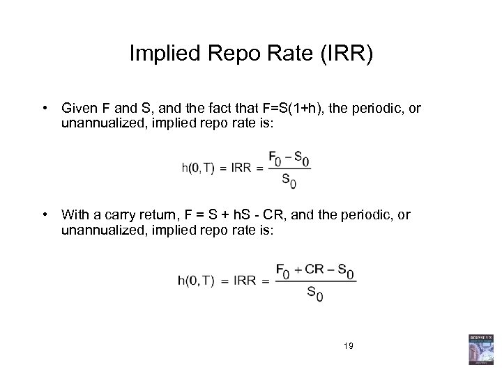 Implied Repo Rate (IRR) • Given F and S, and the fact that F=S(1+h),