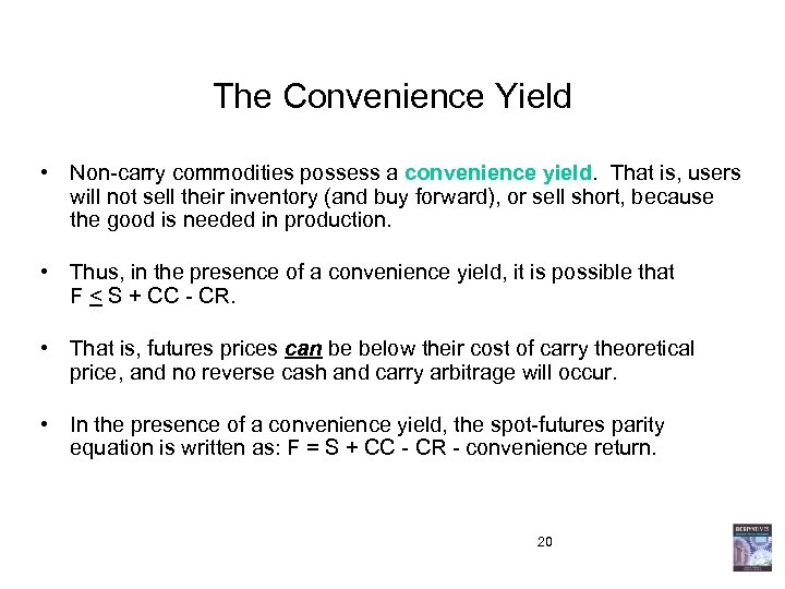 The Convenience Yield • Non-carry commodities possess a convenience yield. That is, users will