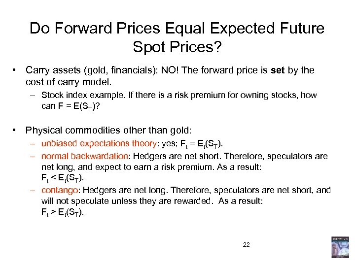 Do Forward Prices Equal Expected Future Spot Prices? • Carry assets (gold, financials): NO!