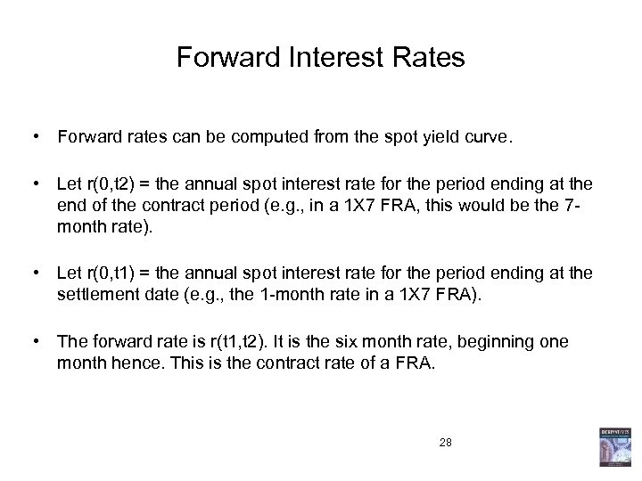 Forward Interest Rates • Forward rates can be computed from the spot yield curve.