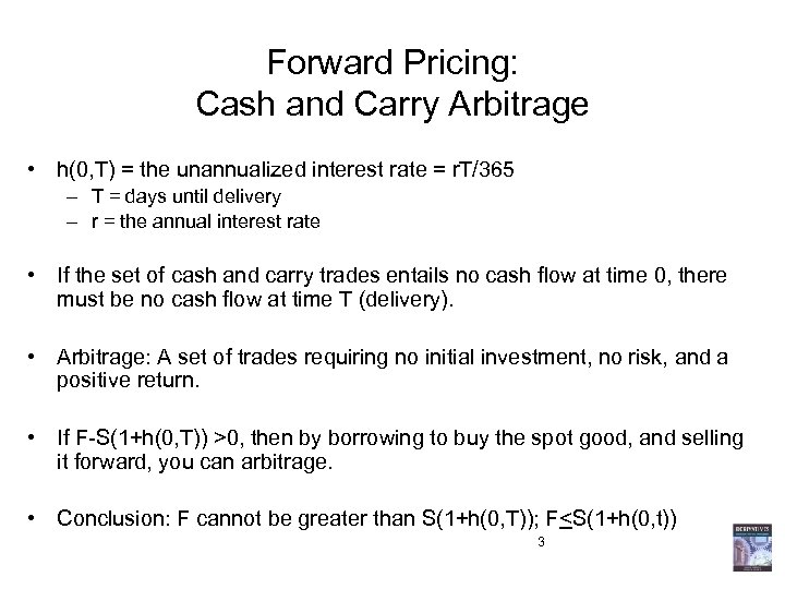 Forward Pricing: Cash and Carry Arbitrage • h(0, T) = the unannualized interest rate