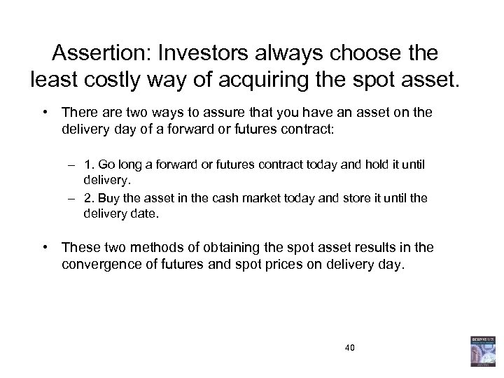 Assertion: Investors always choose the least costly way of acquiring the spot asset. •