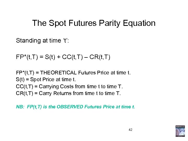 The Spot Futures Parity Equation Standing at time ‘t’: FP*(t, T) = S(t) +