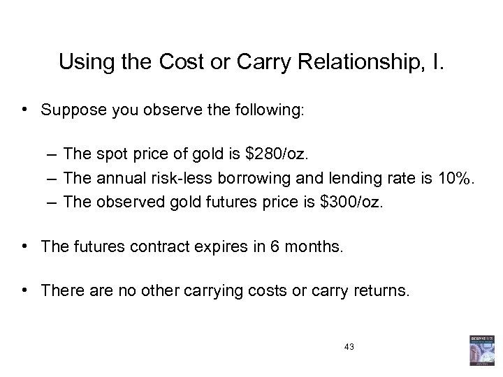 Using the Cost or Carry Relationship, I. • Suppose you observe the following: –