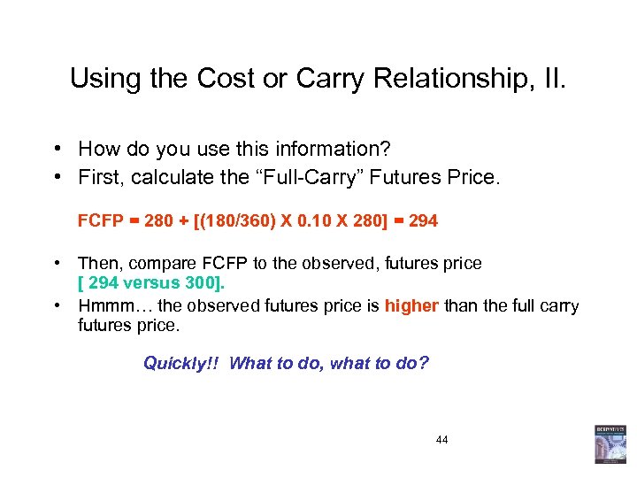 Using the Cost or Carry Relationship, II. • How do you use this information?