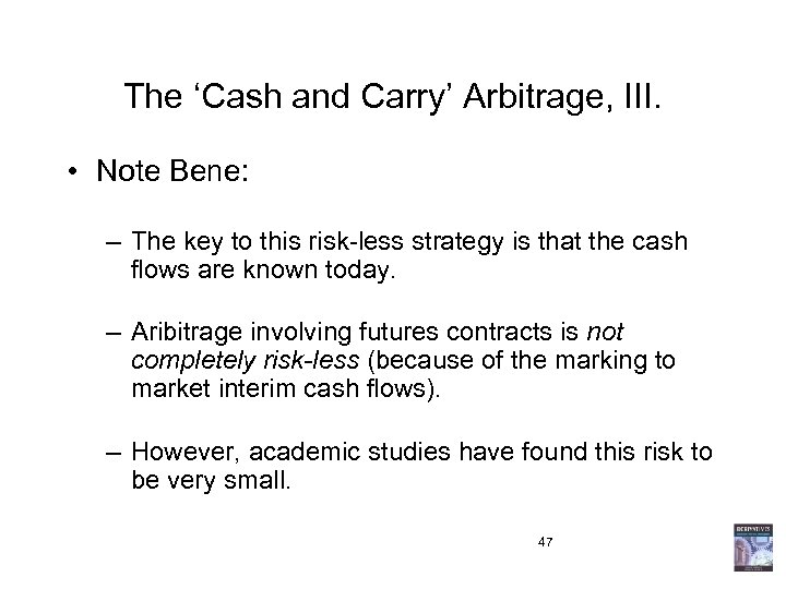 The ‘Cash and Carry’ Arbitrage, III. • Note Bene: – The key to this