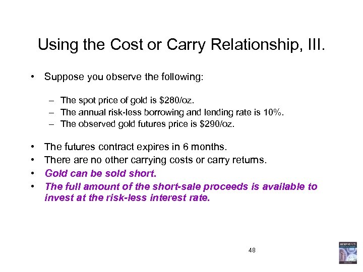 Using the Cost or Carry Relationship, III. • Suppose you observe the following: –